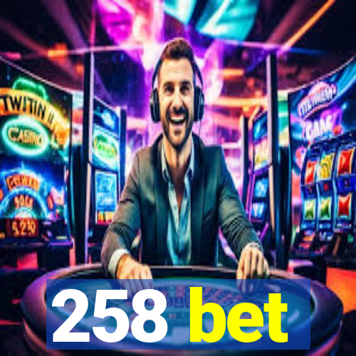 258 bet